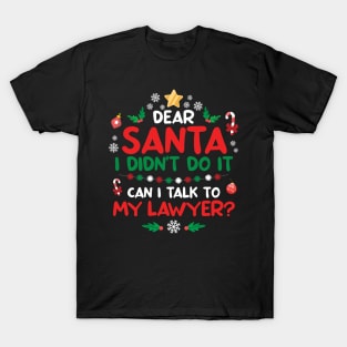 Dear Santa I didn't do it Can I talk To my lawyer? T-Shirt